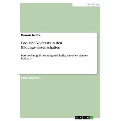 Pod- und Vodcasts in den Bildungswissenschaften, Taschenbuch von Dennis Nolte, GRIN, 978-3-640-99339-0