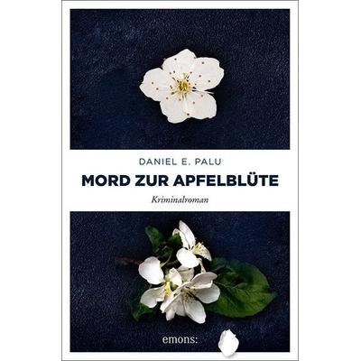 Mord zur Apfelblüte, Taschenbuch von Daniel E. Palu, Emons Verlag, 978-3-7408-1501-1