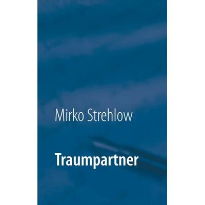 Traumpartner, Taschenbuch von Mirko Strehlow, BoD – Books on Demand, 978-3-7526-4260-5