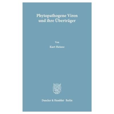Phytopathogene Viren und ihre Überträger - Phytopathogenic Viruses and their Vectors., Taschenbuch von Kurt Heinze, Duncker & Humblot,