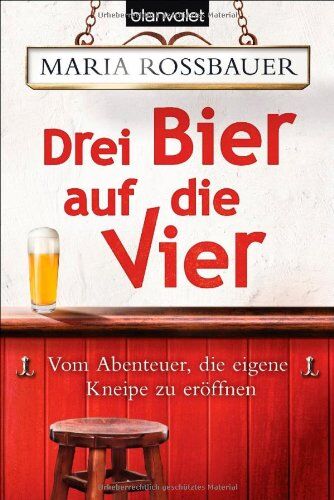 Maria Rossbauer - Drei Bier auf die Vier: Vom Abenteuer, die eigene Kneipe zu eröffnen - Preis vom 30.09.2026 09:01:18 h