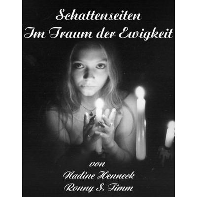 Schattenseiten Im Traum der Ewigkeit, Taschenbuch von Nadine Henneck,Ronny S. Timm, BoD – Books on Demand, 978-3-8334-5141-6