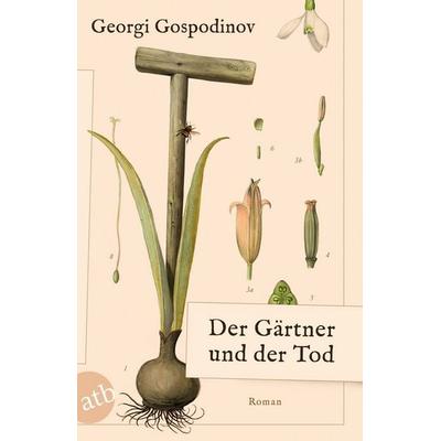 Der Gärtner und der Tod, Taschenbuch von Georgi Gospodinov, Aufbau TB, 978-3-7466-4342-7