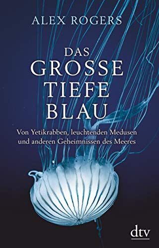 Alex Rogers - Das große tiefe Blau: Von Yetikrabben, leuchtenden Medusen und anderen Geheimnissen des Meeres - Preis vom 11.10.2026 03:10:56 h