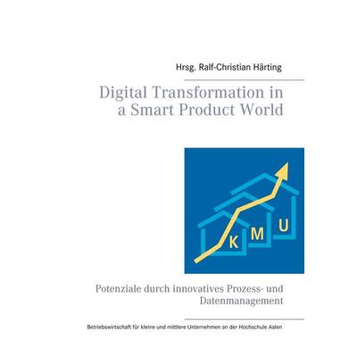 Digital Transformation in a Smart Product World, Taschenbuch von , BoD – Books on Demand, 978-3-7504-1229-3