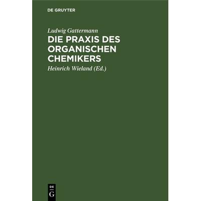Die Praxis des organischen Chemikers, Gebundene Ausgabe von Ludwig Gattermann, De Gruyter, 978-3-11-131711-3