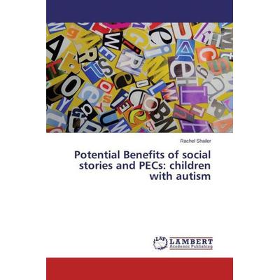 Shailer, R: Potential Benefits of social stories and PECs: c, Taschenbuch von Rachel Shailer, LAP LAMBERT Academic Publishing, 978-3-659-45921-4