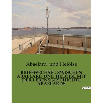 Briefwechsel Zwischen Abaelard und Heloise mit der Lebensgeschichte Abaelards, Taschenbuch von Abaelard und Heloise, BoD - Books on Demand,