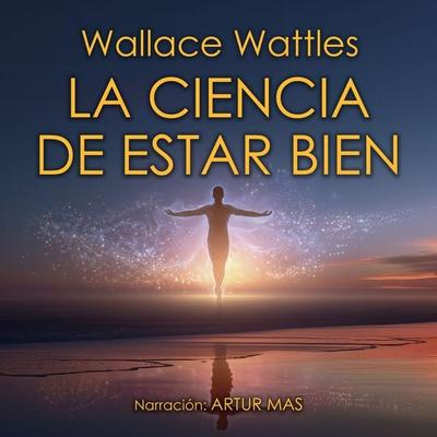 La Ciencia de Estar Bien - Wallace Wattles, Audio, 4070169638341