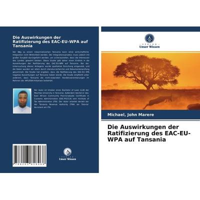 Die Auswirkungen der Ratifizierung des EAC-EU-WPA auf Tansania, Taschenbuch von Michael Marere, Verlag Unser Wissen, 978-620-3-81846-8