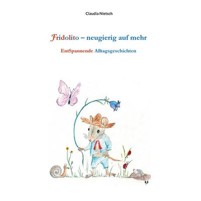 Fridolito – neugierig auf mehr, Gebundene Ausgabe von Claudia Nietsch, Twentysix Epic