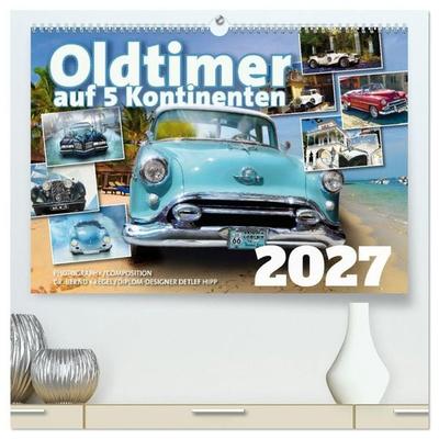 Oldtimer auf 5 Kontinenten (hochwertiger Premium Wandkalender 2027 DIN A2 quer), Kunstdruck in Hochglanz