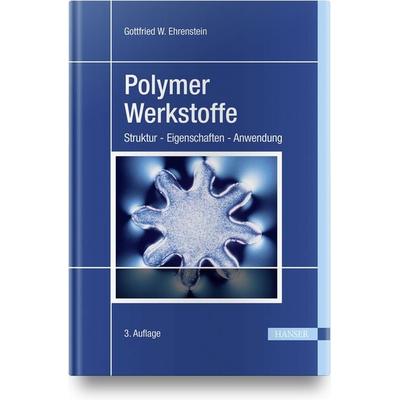 Polymer-Werkstoffe, Gebundene Ausgabe von Gottfried W. Ehrenstein, Carl Hanser, 978-3-446-42283-4