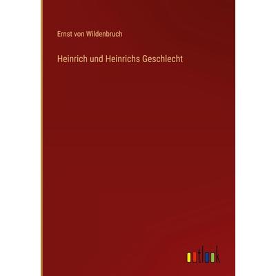 Heinrich und Heinrichs Geschlecht, Gebundene Ausgabe von Ernst Wildenbruch, Outlook, 978-3-368-62127-8