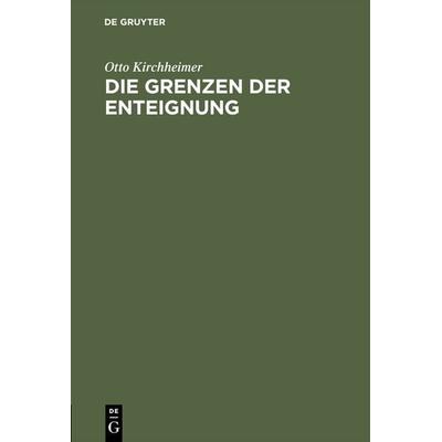 Die Grenzen der Enteignung, Gebundene Ausgabe von Otto Kirchheimer, De Gruyter, 978-3-11-130325-3