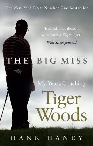 Hank Haney - The Big Miss: My Years Coaching Tiger Woods - Preis vom 09.10.2026 07:28:09 h