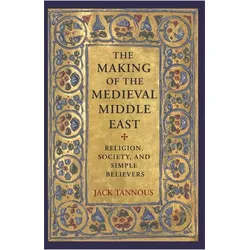 The Making of the Medieval Middle East, Sachbücher von Jack Tannous