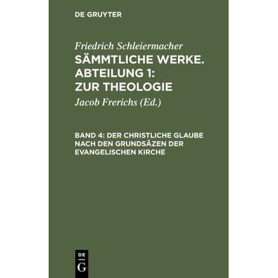 Der christliche Glaube nach den Grundsäzen der evangelischen Kirche, Gebundene Ausgabe von Friedrich Schleiermacher, De Gruyter, 978-3-11-107871-7