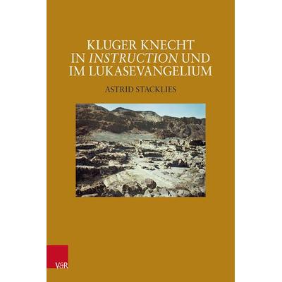 Kluger Knecht in Instruction und im Lukasevangelium, Gebundene Ausgabe von Astrid Stacklies, Vandenhoeck + Ruprecht, 978-3-525-50251-8