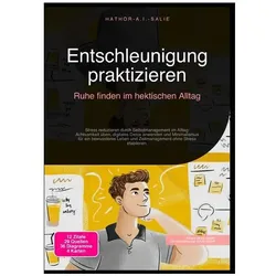 Entschleunigung praktizieren: Ruhe finden im hektischen Alltag, Ratgeber von Hathor A.I. Salie