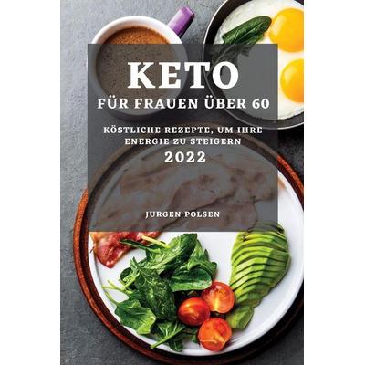 KETO FÜR FRAUEN ÜBER 60 - 2022, Taschenbuch von Jurgen Polsen, Nicolas Moretti, 978-1-80450-102-3