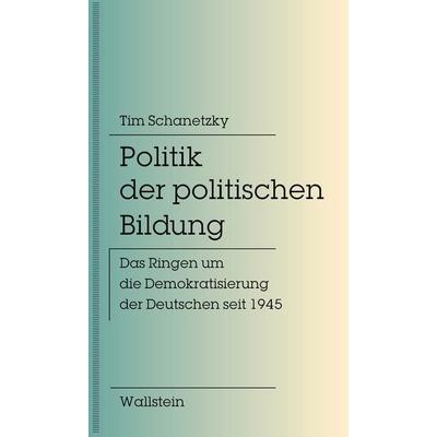 Politik der politischen Bildung, Taschenbuch von Tim Schanetzky, Wallstein Erfolgstitel - Belletristik und Sachbuch, 978-3-8353-5931-4