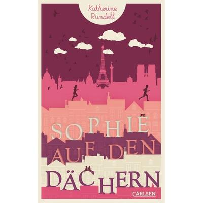 Sophie auf den Dächern, Gebundene Ausgabe von Katherine Rundell, Carlsen