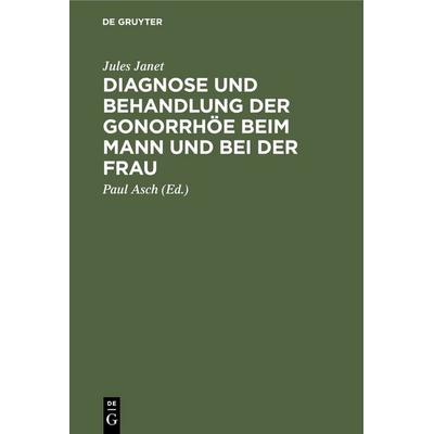 Diagnose und Behandlung der Gonorrhöe beim Mann und bei der Frau, Gebundene Ausgabe von Jules Janet, De Gruyter, 978-3-11-234567-2