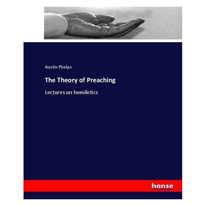 Hansebooks The Theory of Preaching (Englisch, Softcover, Austin Phelps) (55903414)