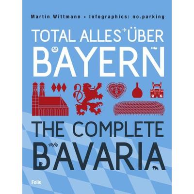 Total alles über Bayern / The Complete Bavaria, Gebundene Ausgabe von Martin Wittmann, Folio
