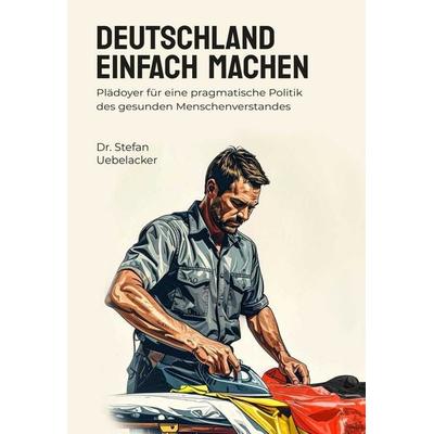 Deutschland einfach machen, Taschenbuch von Stefan Uebelacker, Paramon, 978-3-03830-974-1