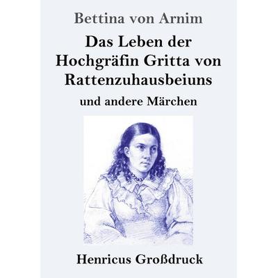 Das Leben der Hochgräfin Gritta von Rattenzuhausbeiuns (Großdruck), Taschenbuch von Bettina Arnim, Henricus - Edition Deutsche Klassik,