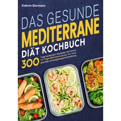 Das gesunde Mediterrane-Diät Kochbuch, Taschenbuch von Kathrin Biermann, Epubli, 978-3-8197-6748-7