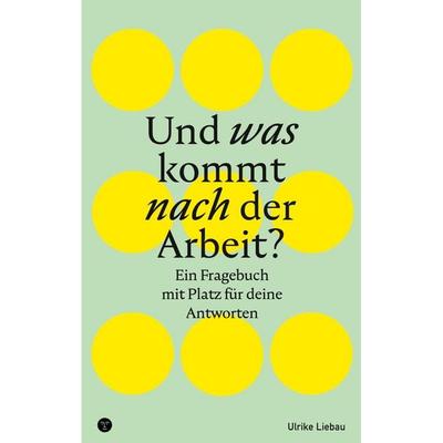 Und was kommt nach der Arbeit?, Taschenbuch von Ulrike Liebau, BoD – Books on Demand, 978-3-695-10001-9