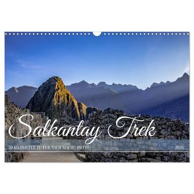 Salkantay Trek - 70 Kilometer zu Fuß nach Machu Picchu (Wandkalender 2026 DIN A3 quer), CALVENDO Monatskalender