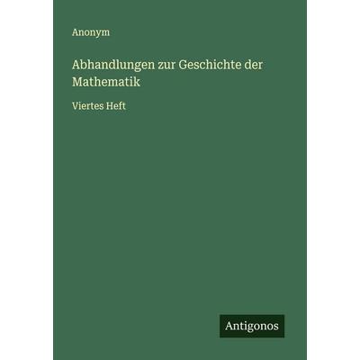 Abhandlungen zur Geschichte der Mathematik, Taschenbuch von Anonym, Antigonos Verlag, 978-3-563-45652-1