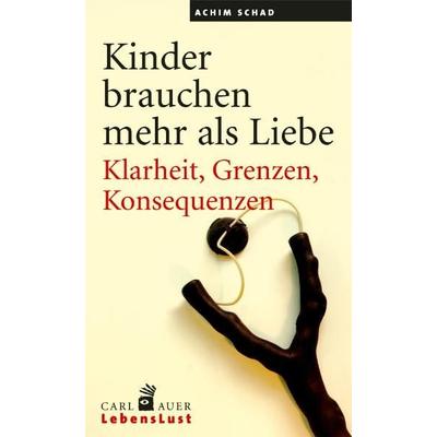Kinder brauchen mehr als Liebe, Taschenbuch von Achim Schad, Carl-Auer Verlag GmbH, 978-3-89670-733-8