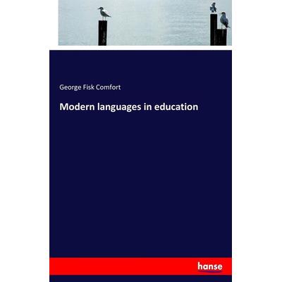 Modern languages in education, Taschenbuch von George Fisk Comfort, Hansebooks, 978-3-7433-9361-5