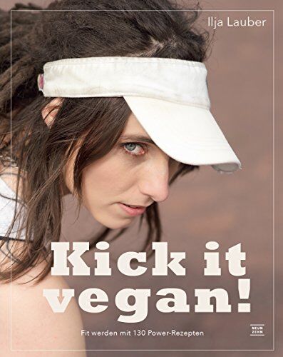 Ilja Lauber - kick it vegan!: Vegan Abnehmen, Zunehmen oder Aufbauen mit Pflanzenkraft! Fit werden mit 130 Power-Rezepten von low- carb bis high fat und Beispielplänen von Diät bis Massephase - Preis vom 30.09.2026 09:01:18 h