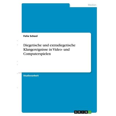 Diegetische und extradiegetische Klangereignisse in Video- und Computerspielen -