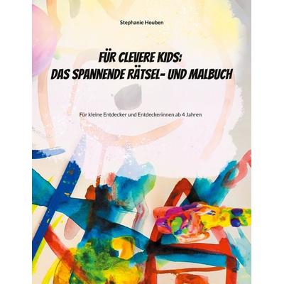 Für clevere Kids: Das kunterbunte Rätsel- und Malbuch, Taschenbuch von Stephanie Houben, BoD – Books on Demand, 978-3-7693-0214-1