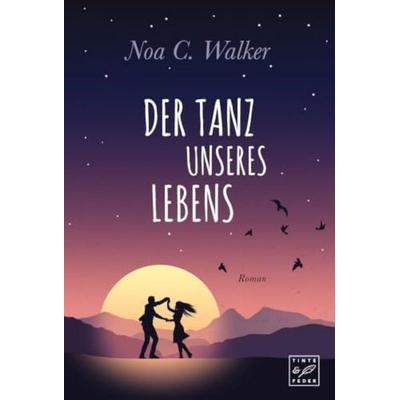 Der Tanz unseres Lebens, Taschenbuch von Noa C. Walker, Tinte & Feder, 978-1-5420-4851-4