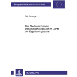 Das Niedersächsische Denkmalschutzgesetz im Lichte der Eigentumsgarantie, Fachbücher von Dirk Baumgart