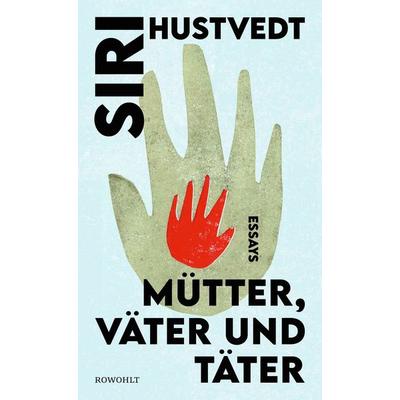 Mütter, Väter und Täter, Gebundene Ausgabe von Siri Hustvedt, Rowohlt, 978-3-498-00274-9