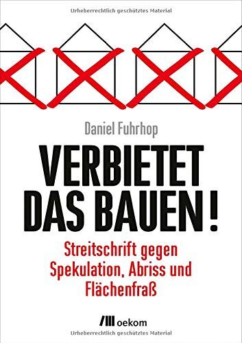Daniel Fuhrhop - Verbietet das Bauen!: Streitschrift gegen Spekulation, Abriss und Flächenfraß - Preis vom 09.10.2026 07:28:09 h