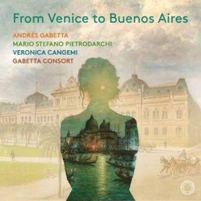 From Venice to Buenos Aires - Vernica Cangemi,Andrs Gabetta,Gabetta Consort,Pi, CD