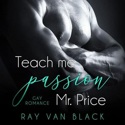 Teach me passion, Mr. Price: Gay Romance - Ray van Black, Audio, 9783988111944
