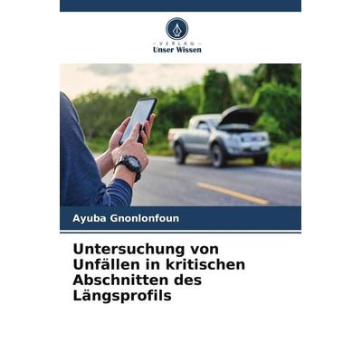 Untersuchung von Unfällen in kritischen Abschnitten des Längsprofils, Taschenbuch von Ayuba Gnonlonfoun, Verlag Unser Wissen