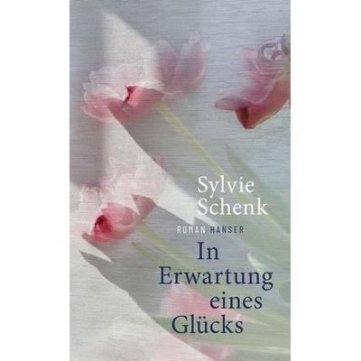 In Erwartung eines Glücks, Gebundene Ausgabe von Sylvie Schenk, Carl Hanser, 978-3-446-28422-7