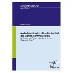 Audio-Branding im aktuellen Kontext der Marken-Kommunikation, Fachbücher von Martin Straka